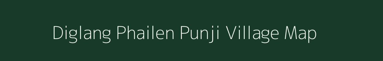 Diglang Phailen Punji village map in Assam