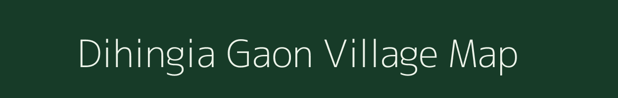 Dihingia Gaon village map in Assam