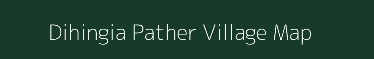 Dihingia Pather village map in Assam