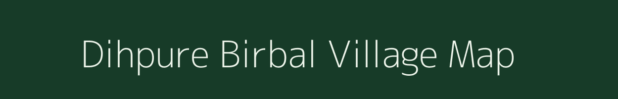 Dihpure Birbal village map in Uttar Pradesh