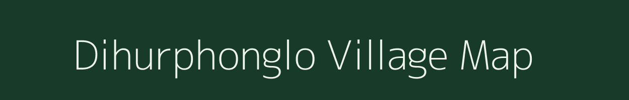 Dihurphonglo village map in Assam