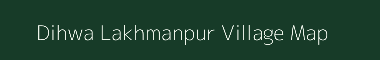 Dihwa Lakhmanpur village map in Uttar Pradesh