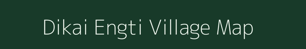 Dikai Engti village map in Assam