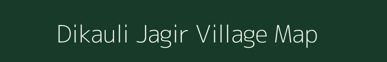 Dikauli Jagir village map in Uttar Pradesh