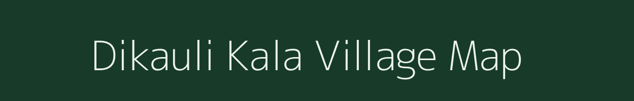 Dikauli Kala village map in Uttar Pradesh