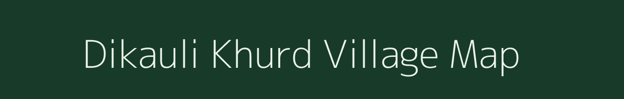 Dikauli Khurd village map in Uttar Pradesh