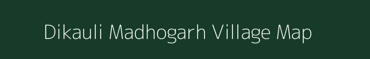 Dikauli Madhogarh village map in Uttar Pradesh