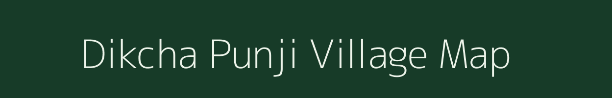 Dikcha Punji village map in Assam