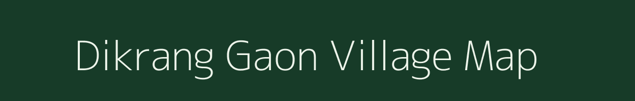 Dikrang Gaon village map in Assam