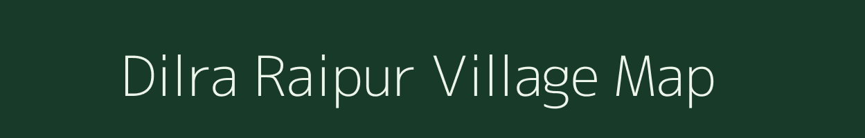 Dilra Raipur village map in Uttar Pradesh