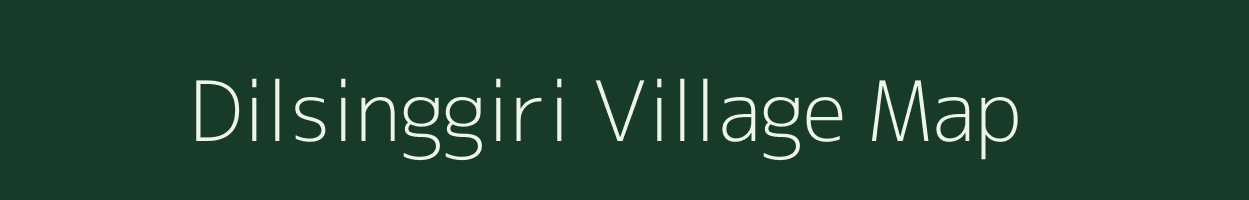 Dilsinggiri village map in Meghalaya