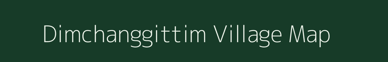 Dimchanggittim village map in Meghalaya