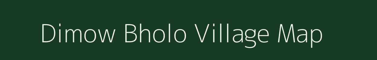 Dimow Bholo village map in Assam