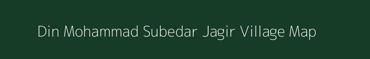 Din Mohammad Subedar Jagir village map in Bihar