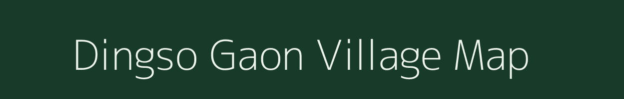 Dingso Gaon village map in Assam