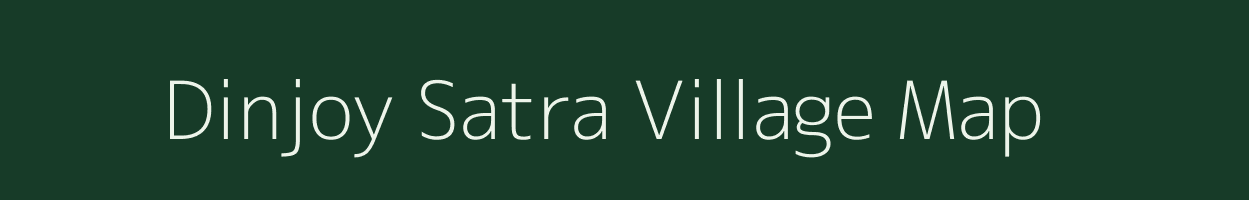 Dinjoy Satra village map in Assam