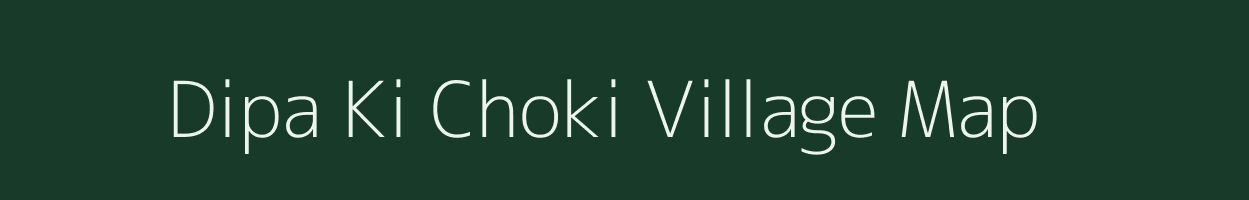 Dipa Ki Choki village map in Madhya Pradesh