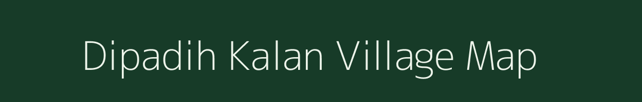 Dipadih Kalan village map in Chhattisgarh