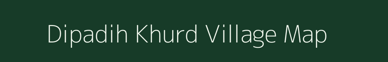 Dipadih Khurd village map in Chhattisgarh