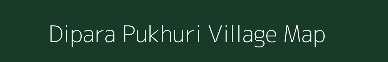 Dipara Pukhuri village map in Assam