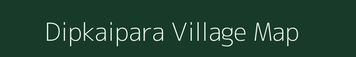 Dipkaipara village map in Meghalaya