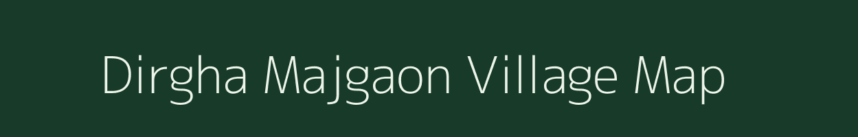 Dirgha Majgaon village map in Assam