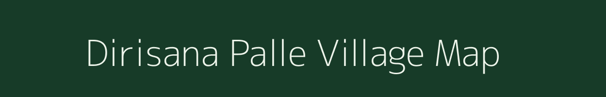 Dirisana Palle village map in Andhra Pradesh