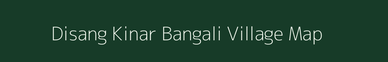 Disang Kinar Bangali village map in Assam