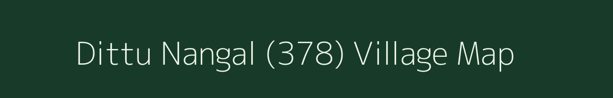 Dittu Nangal (378) village map in Punjab