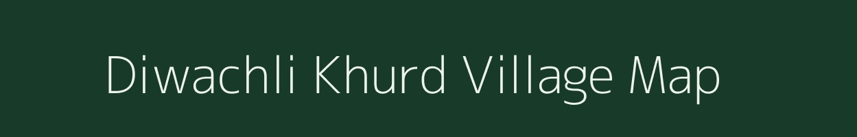 Diwachli Khurd village map in Rajasthan