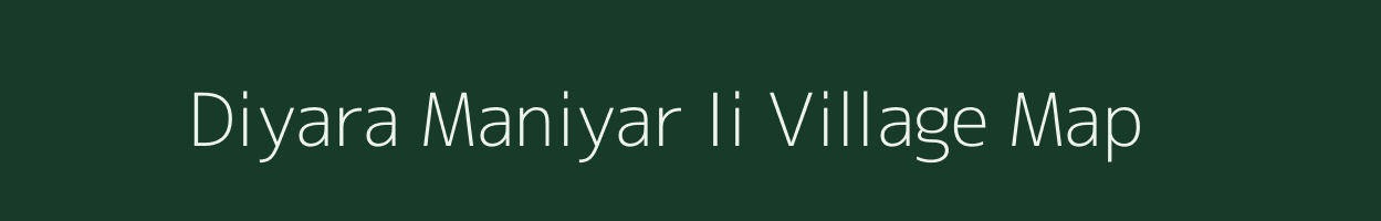 Diyara Maniyar Ii village map in Uttar Pradesh