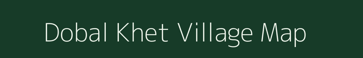 Dobal Khet village map in Uttarakhand