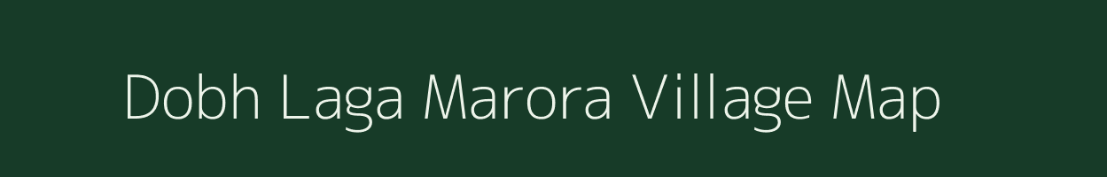 Dobh Laga Marora village map in Uttarakhand