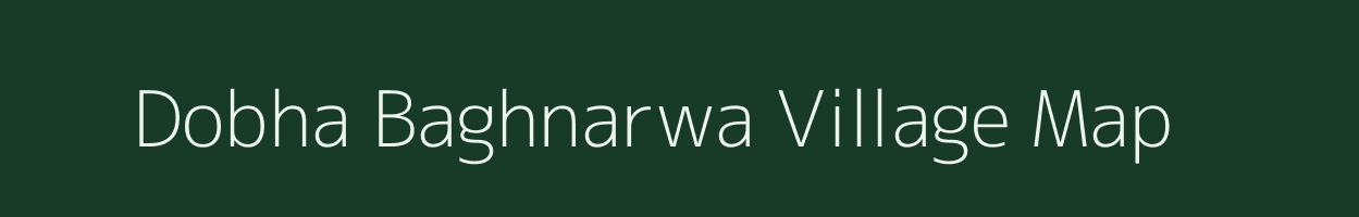 Dobha Baghnarwa village map in Madhya Pradesh