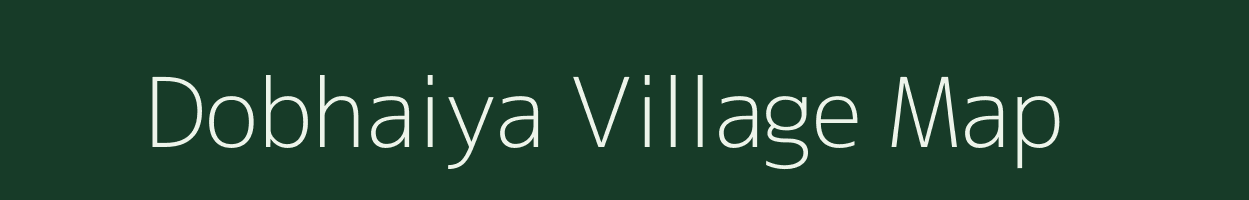 Dobhaiya village map in Uttar Pradesh