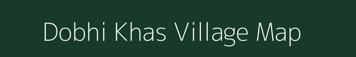 Dobhi Khas village map in Uttar Pradesh