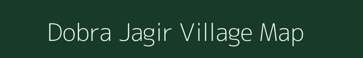 Dobra Jagir village map in Madhya Pradesh