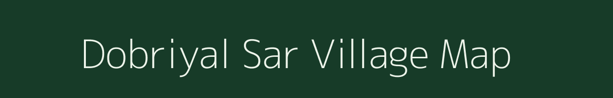 Dobriyal Sar village map in Uttarakhand