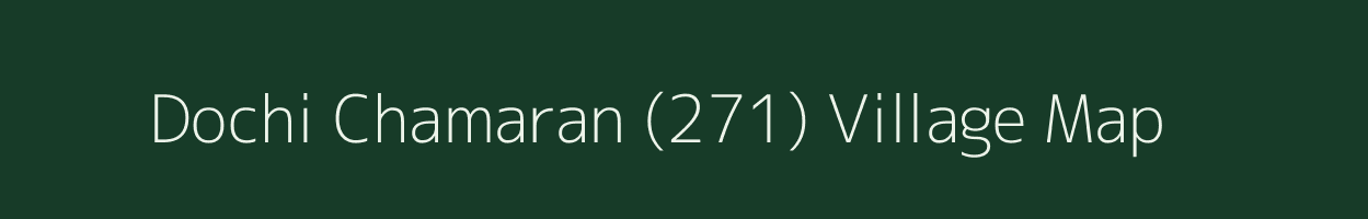 Dochi Chamaran (271) village map in Himachal Pradesh