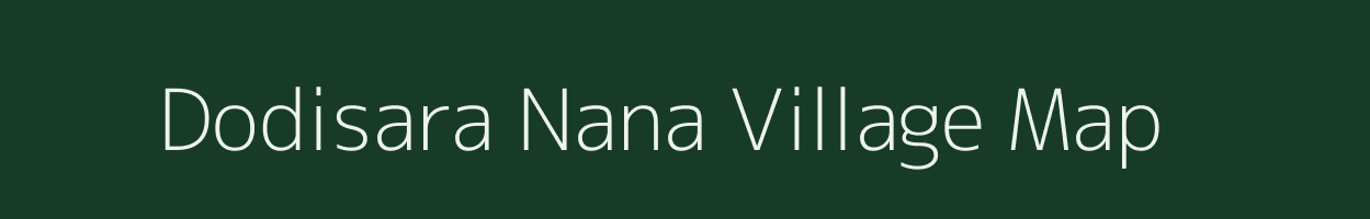 Dodisara Nana village map in Gujarat