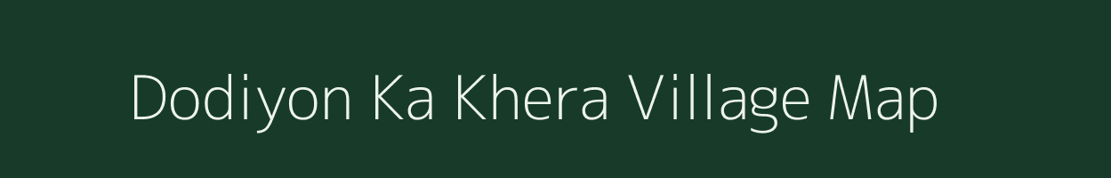 Dodiyon Ka Khera village map in Rajasthan