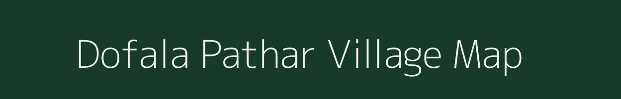 Dofala Pathar village map in Assam
