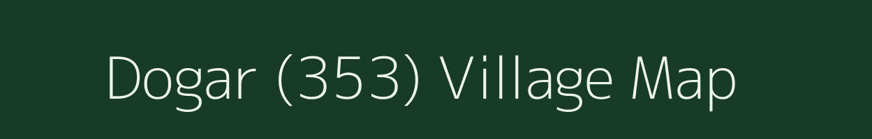 Dogar (353) village map in Punjab