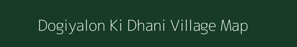 Dogiyalon Ki Dhani village map in Rajasthan