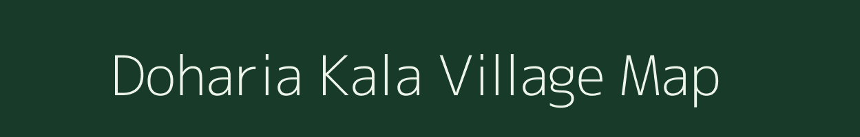 Doharia Kala village map in Uttar Pradesh