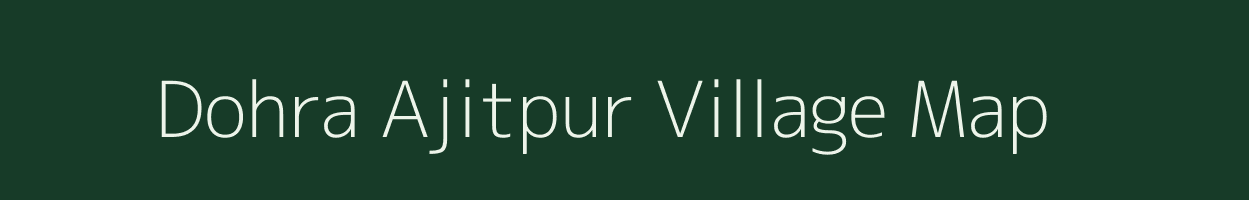 Dohra Ajitpur village map in Uttar Pradesh