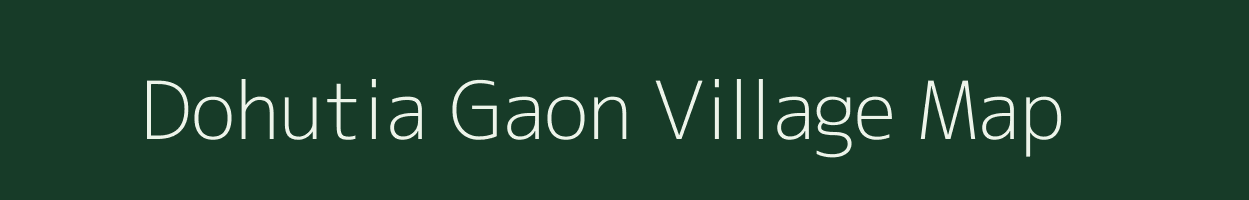 Dohutia Gaon village map in Assam