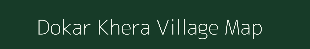Dokar Khera village map in Rajasthan
