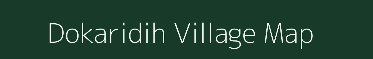 Dokaridih village map in Chhattisgarh