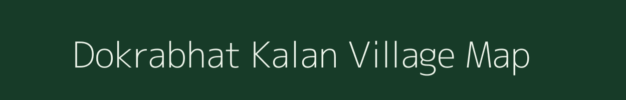 Dokrabhat Kalan village map in Madhya Pradesh